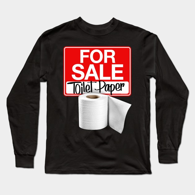 TOILET PAPER FOR SALE Long Sleeve T-Shirt by ROBZILLA